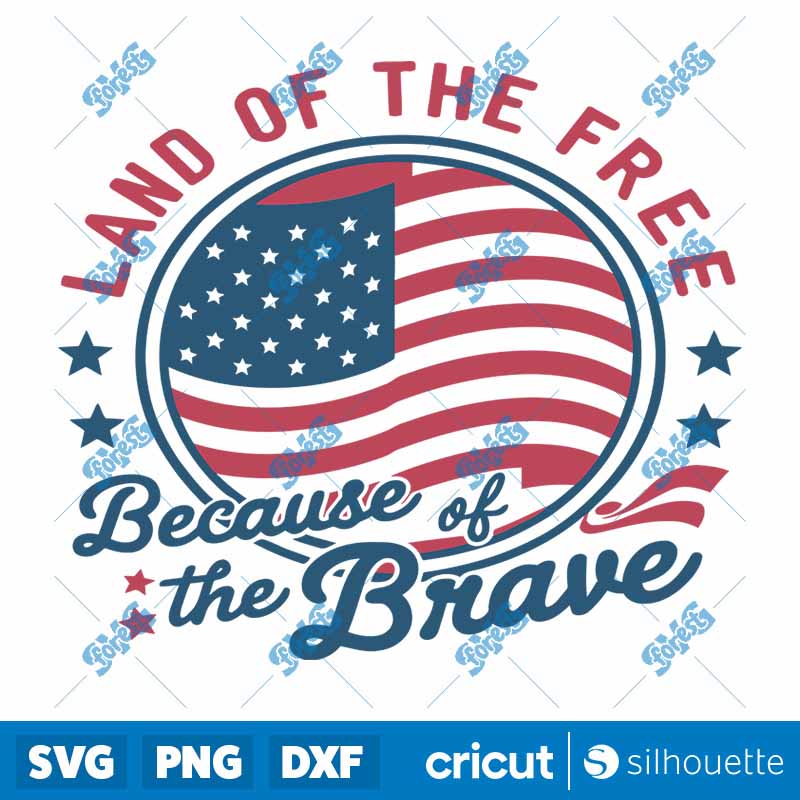 Land Of the Free Because Of
  the Brave Patriotic Day SVG