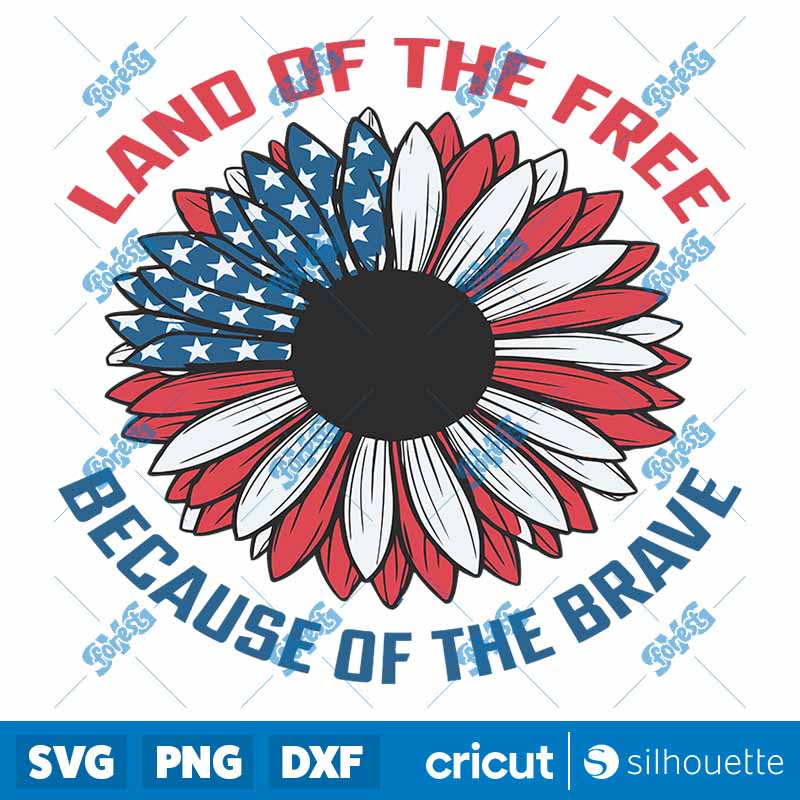 Land Of the Free Because Of
  the Brave Sunflower SVG