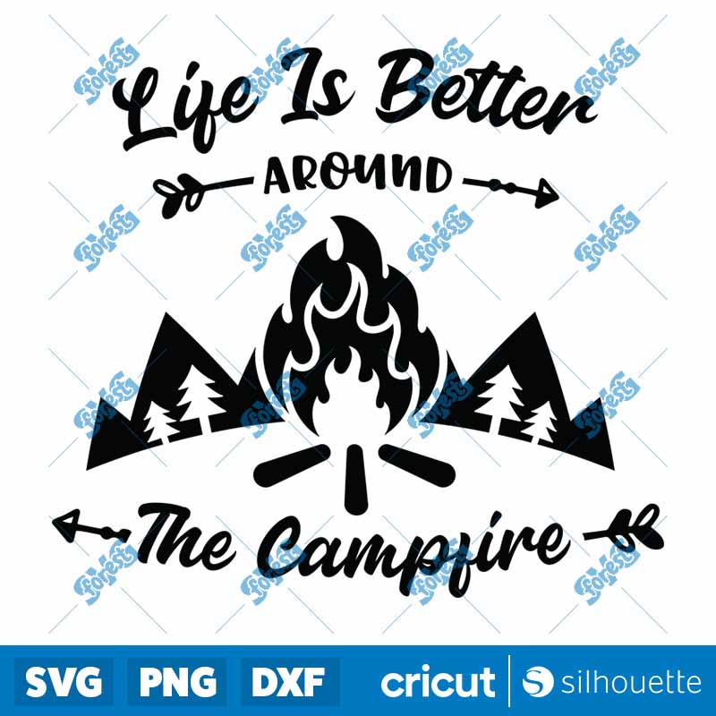 Life Is Better Around The
  Campfire