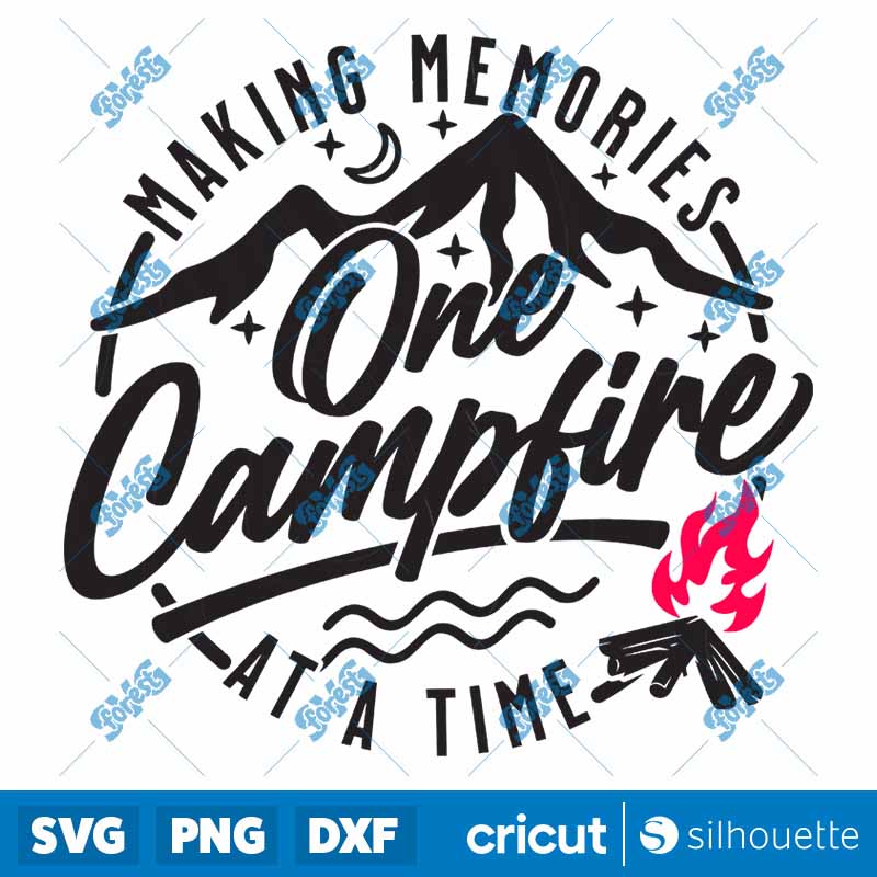 Making Memories One Campfire
  At A Time SVG