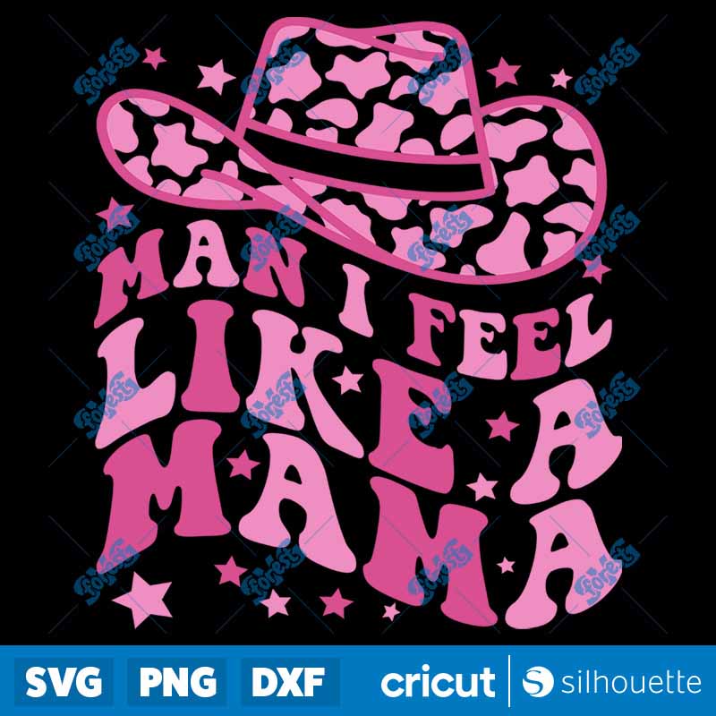 Man I Feel Like A Mama SVG