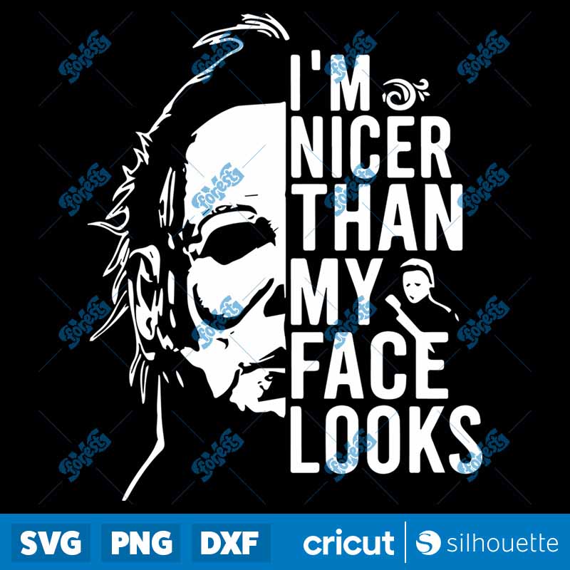 Michael Myers Im Nicer Than My
  Face Looks SVG