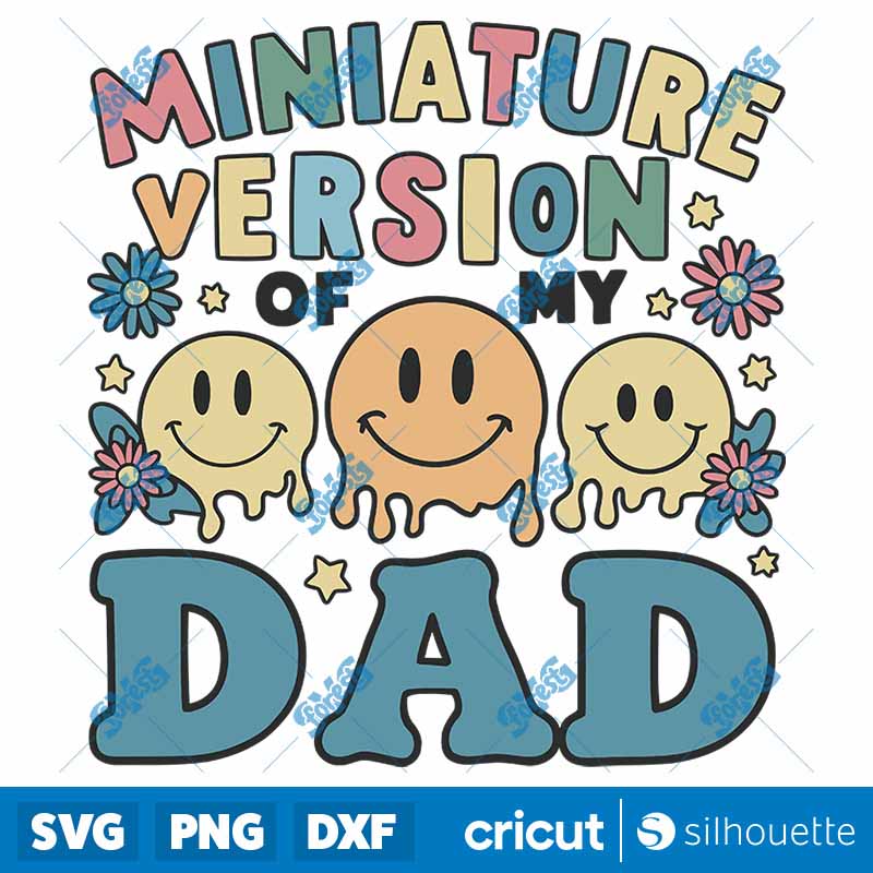 Miniature Version Of My Dad
  Fathers Day SVG