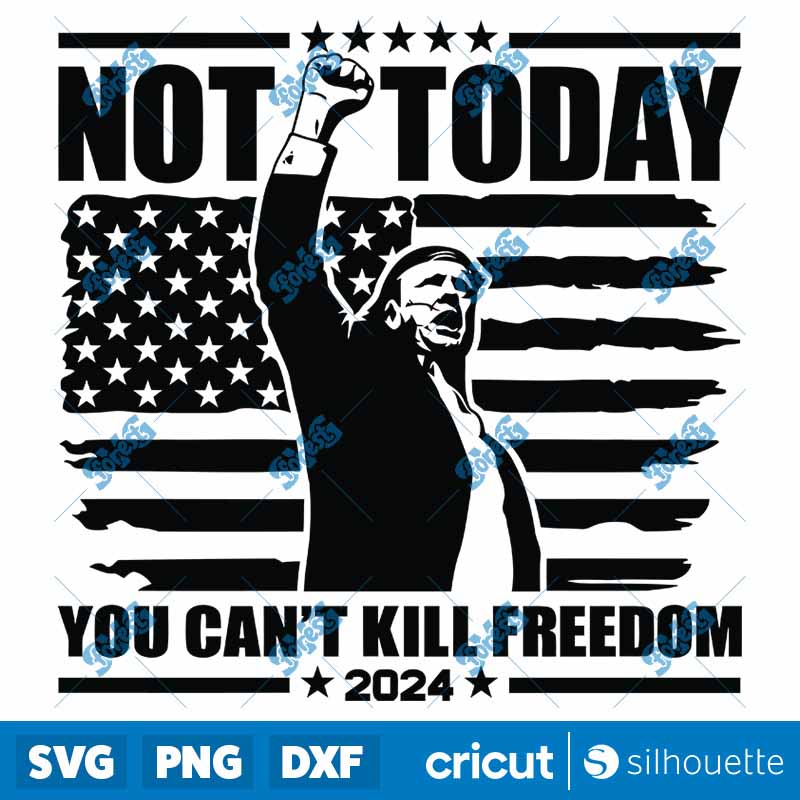 Not Today You Can't Kill
Freedom SVG