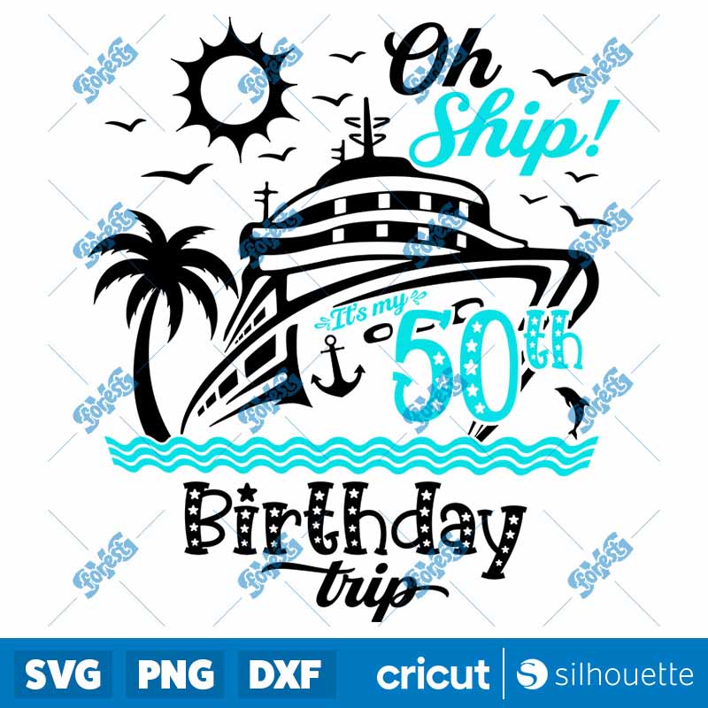 Oh Ship It's my 50th Birthday
  Trip SVG