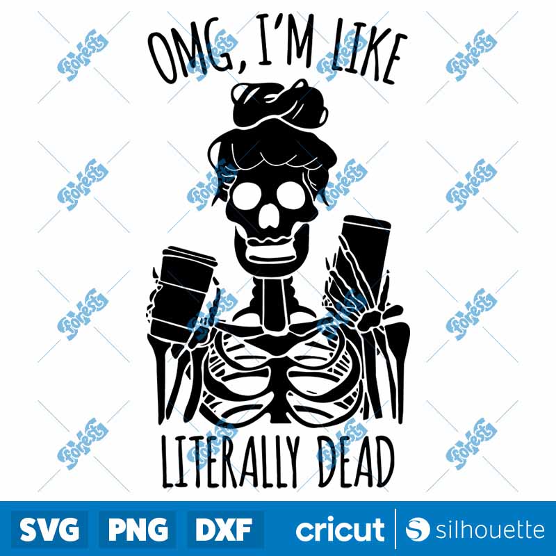 OMG Im Like Literally Dead
Skeleton SVG