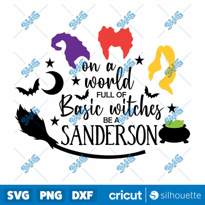 On A World Full Of Basic
  Witches Be A Sanderson Halloween SVG