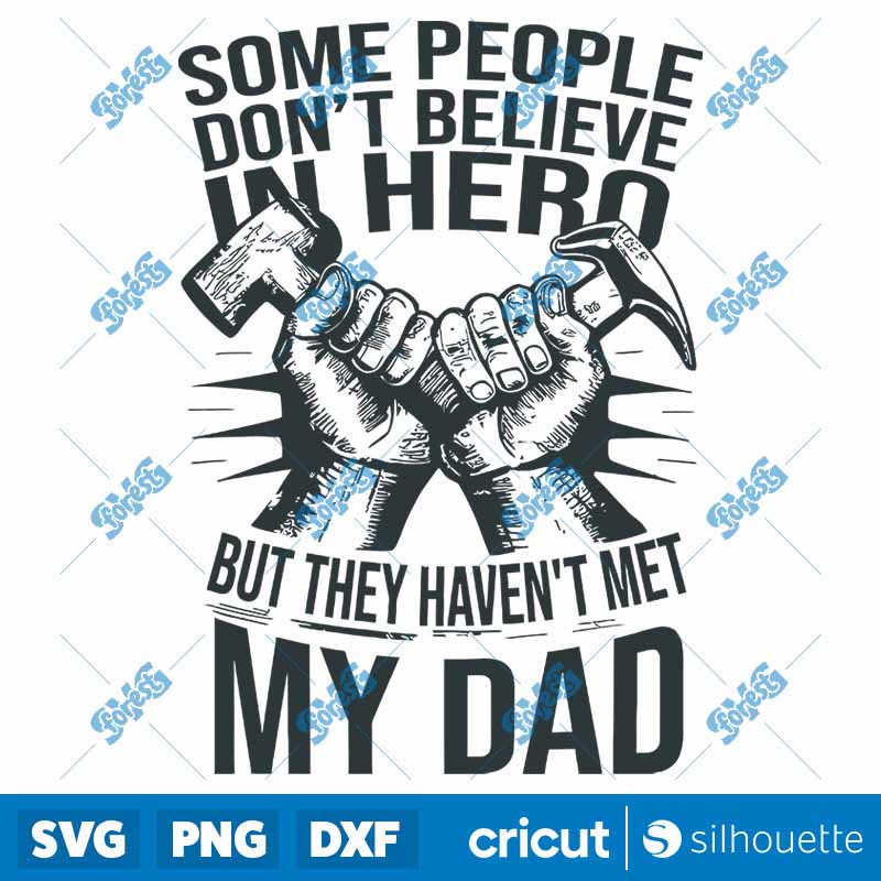 People Don't Believe In Hero
  they Havent Met My Dad SVG