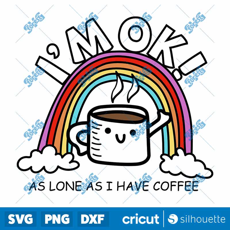 Rainbow Im Ok As Long As I
Have Coffee SVG