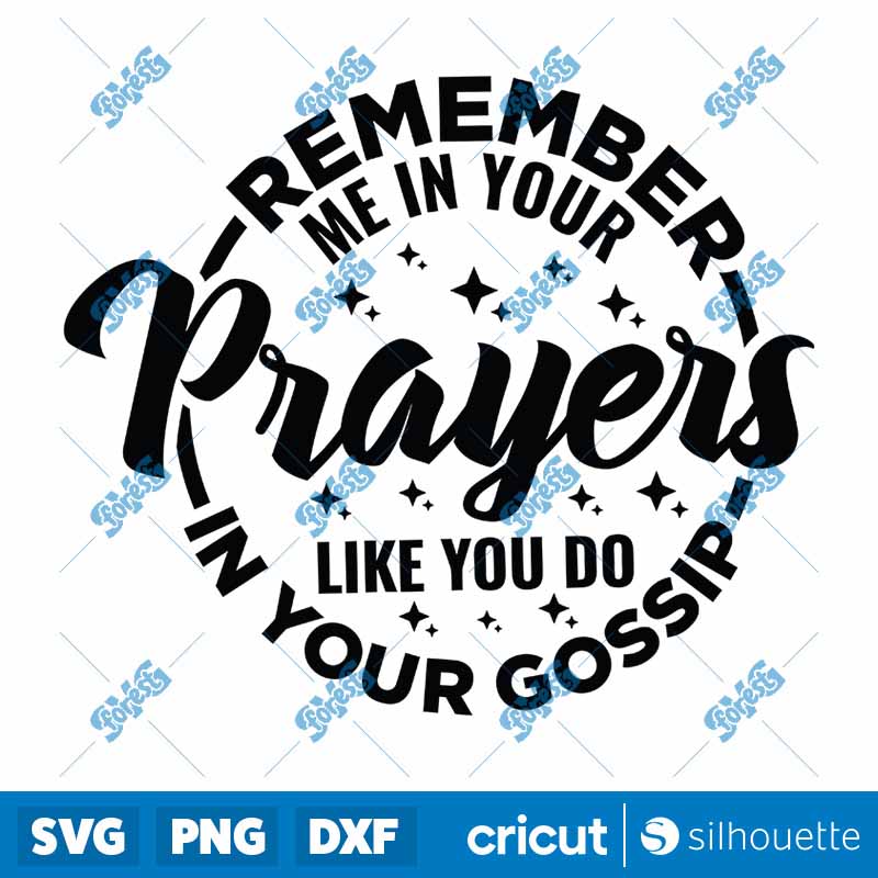 Remember Me In Your Prayers
  Like You Do In Your Gossip SVG