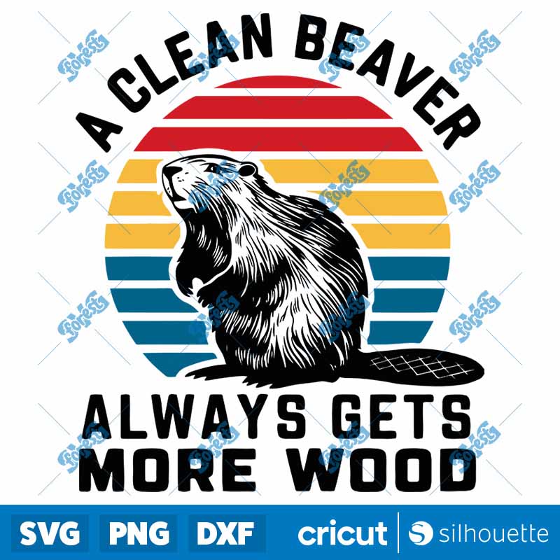 Retro A Clean Beaver Always
  Gets More Wood SVG