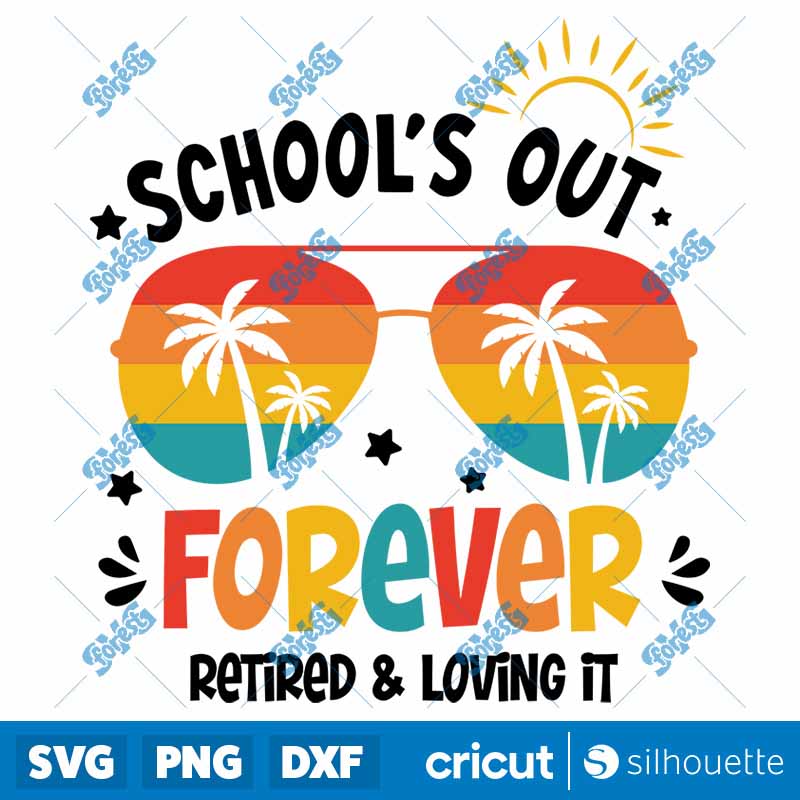 School's Out Forever Retired
  And Loving It SVG