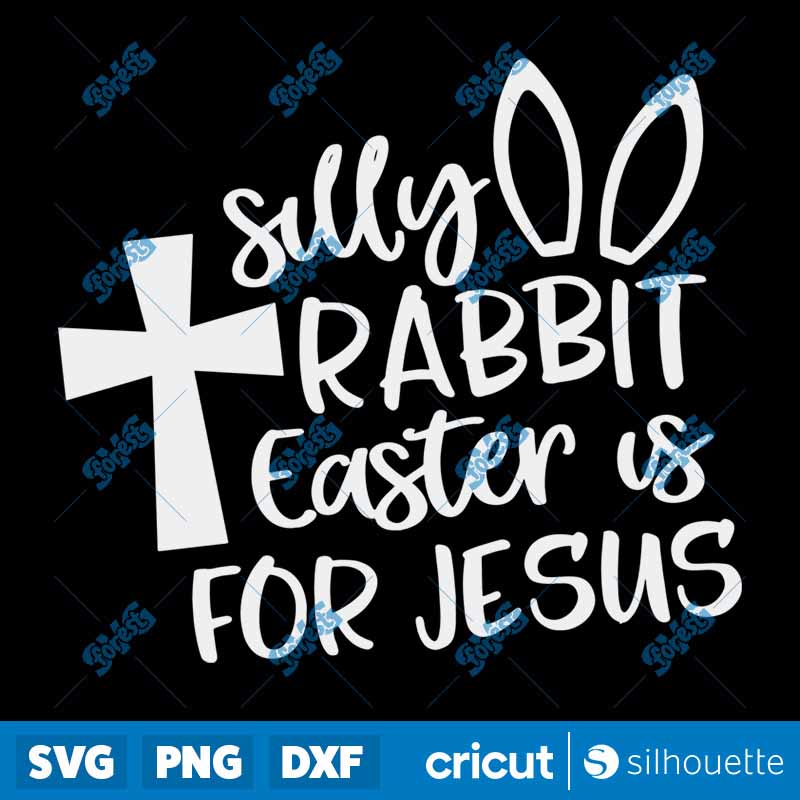 Silly Rabbit Easter Is for
Jesus SVG