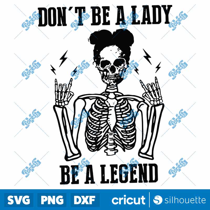 Skeleton Don't Be A Lady Be A
Legend SVG