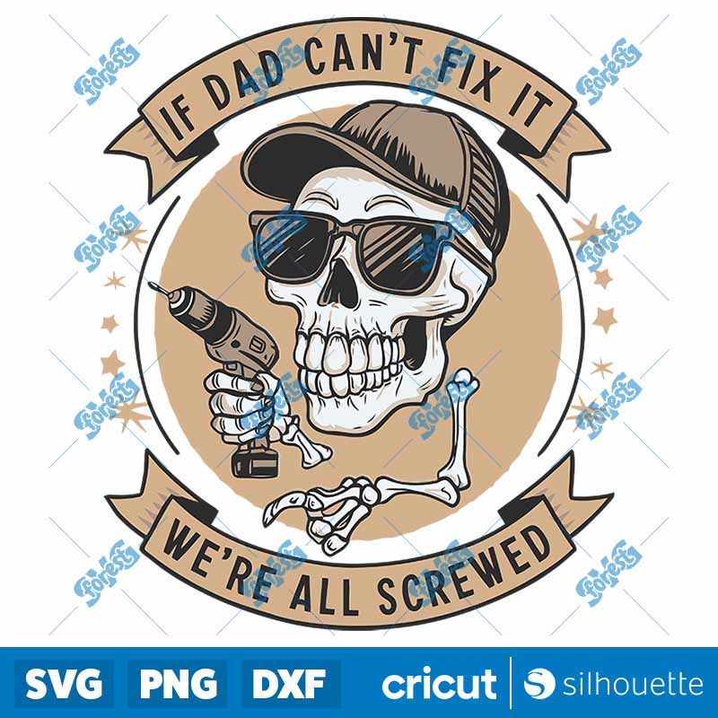 Skeleton If Dad Can't Fix It
  We Are All Screwed SVG