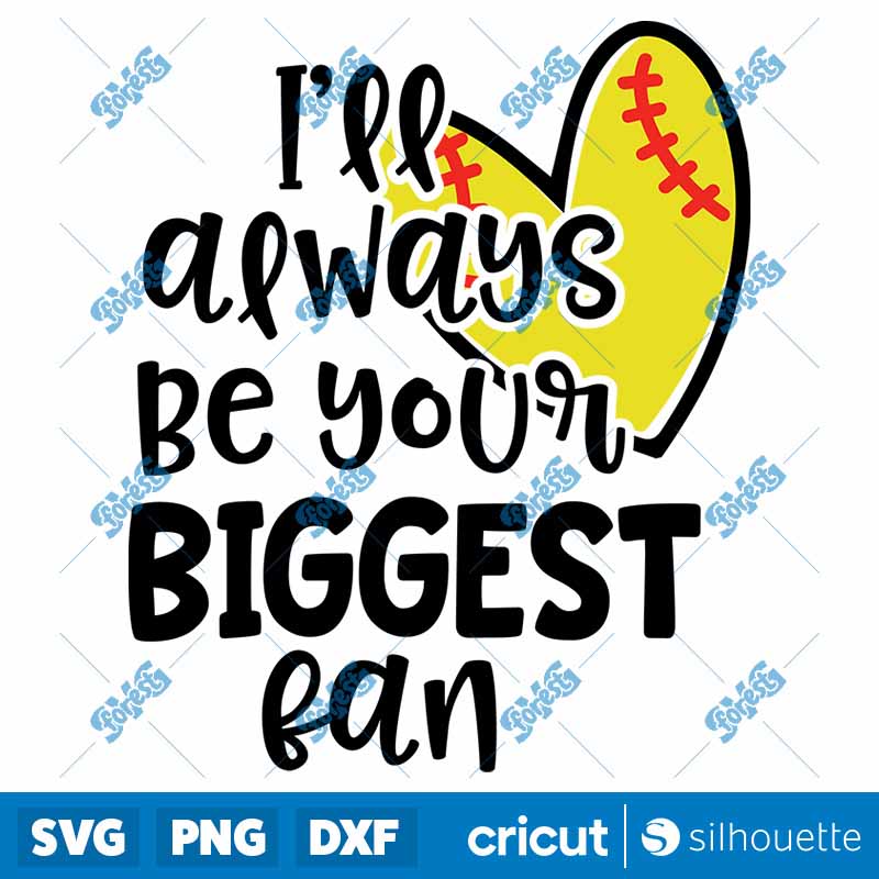 Softball Always Be Your
Biggest Fan SVG