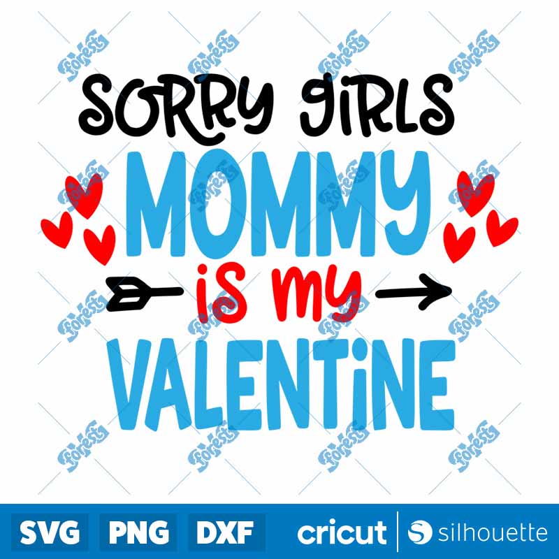 Sorry Girls Mommy Is My
Valentine SVG