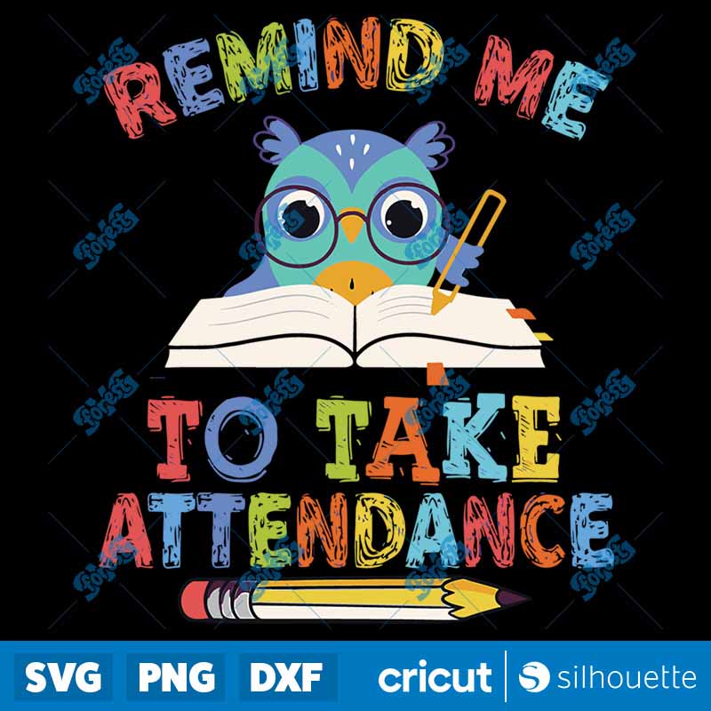 Teacher Humor Back To School
Remind Me To Take Attendance SVG