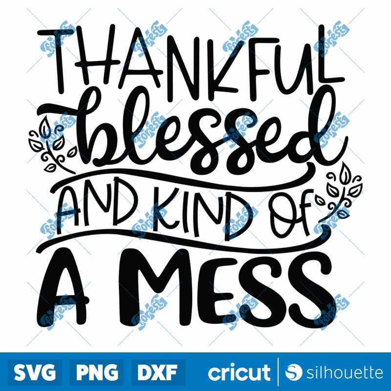 Thankful Blessed And Kind Of A
  Mess SVG