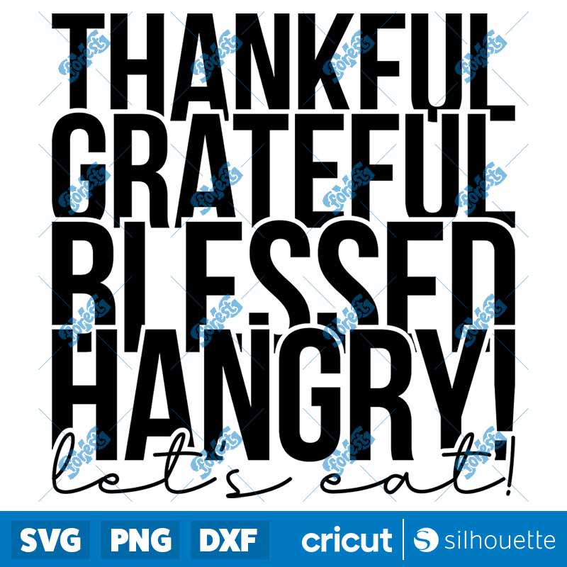 Thankful Grateful Blessed
Hangry Let's Eat SVG