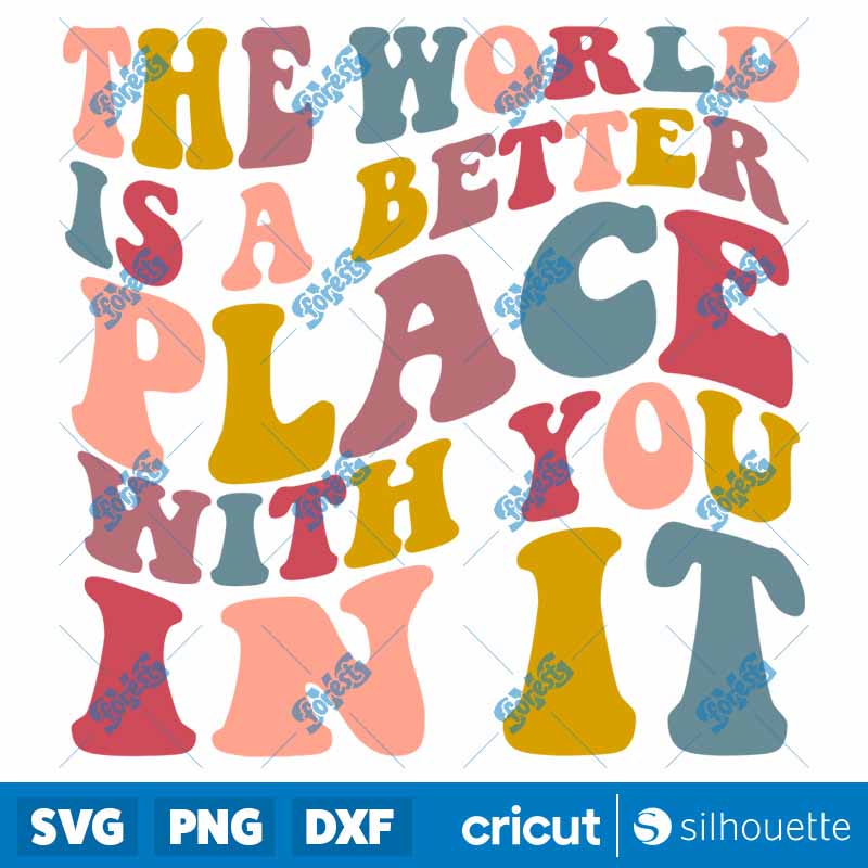 The World Is A Better Place
  With You In It SVG