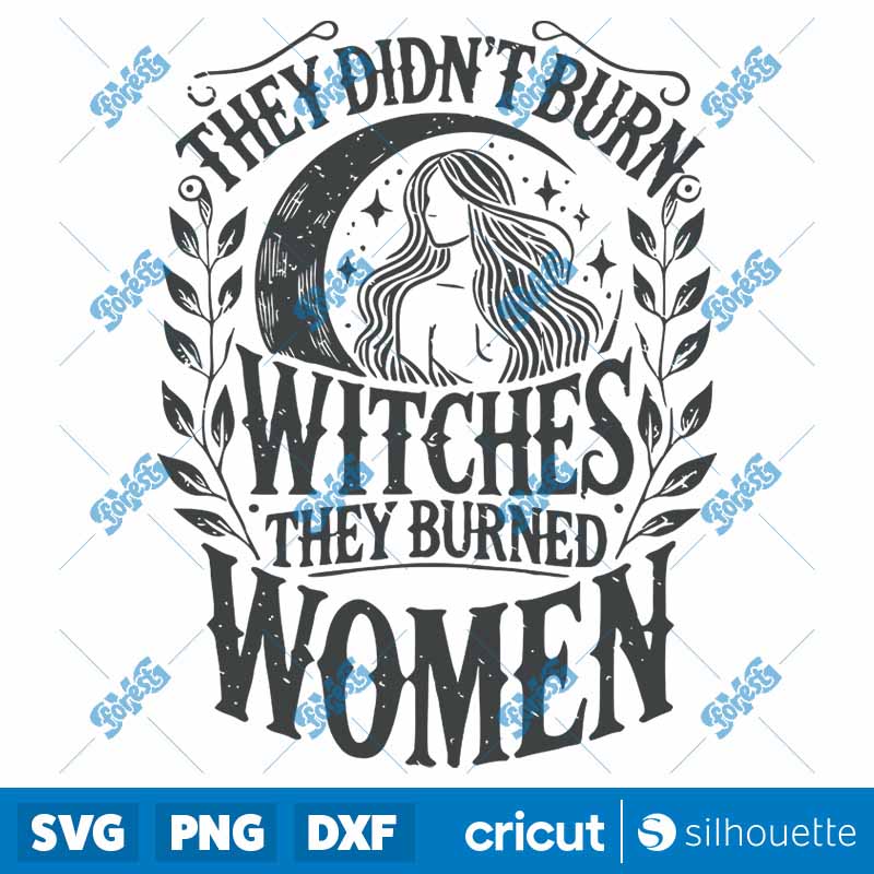 They Didnt Burn Witches They
Burned Women SVG