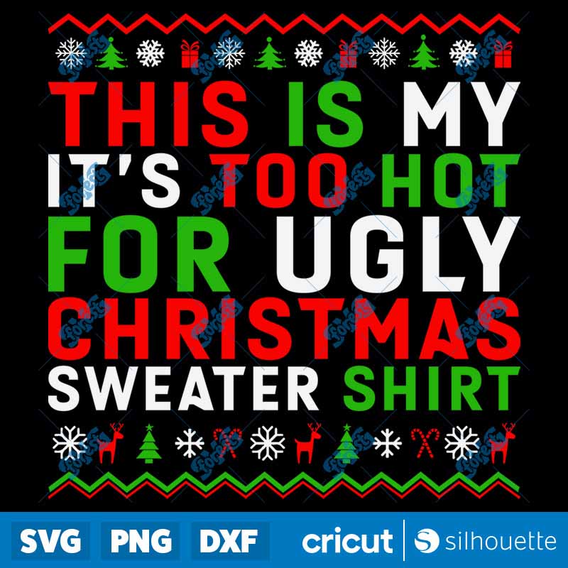 This Is My It's Too Hot For
  Ugly Christmas Sweater Shirt SVG