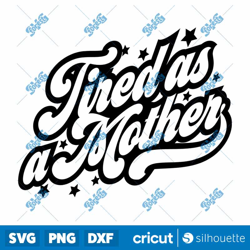 Tired As A Mother SVG