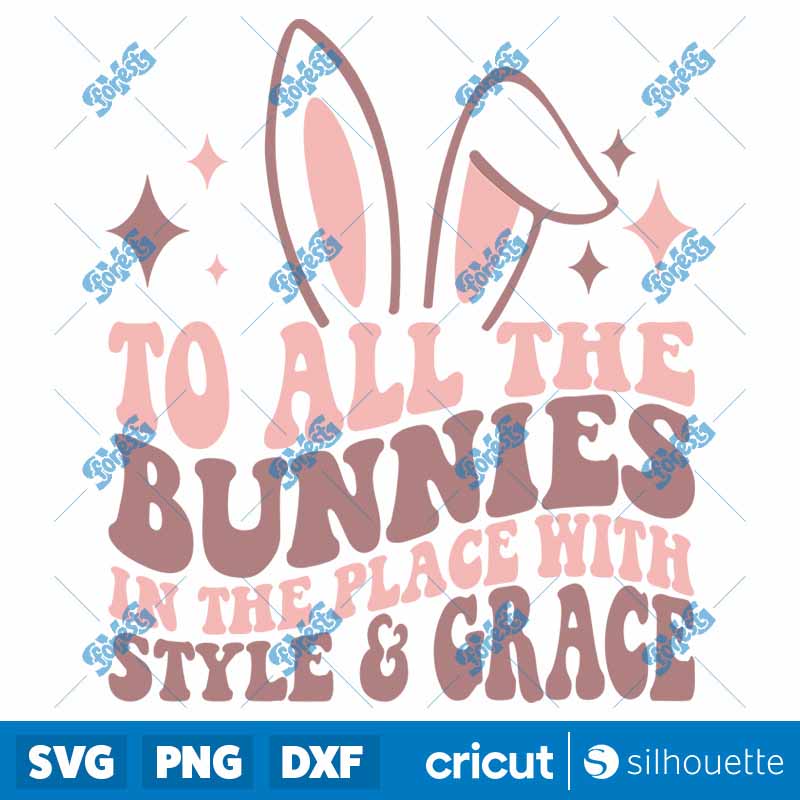 To All The Bunnies In The
Place With Style And Grace SVG