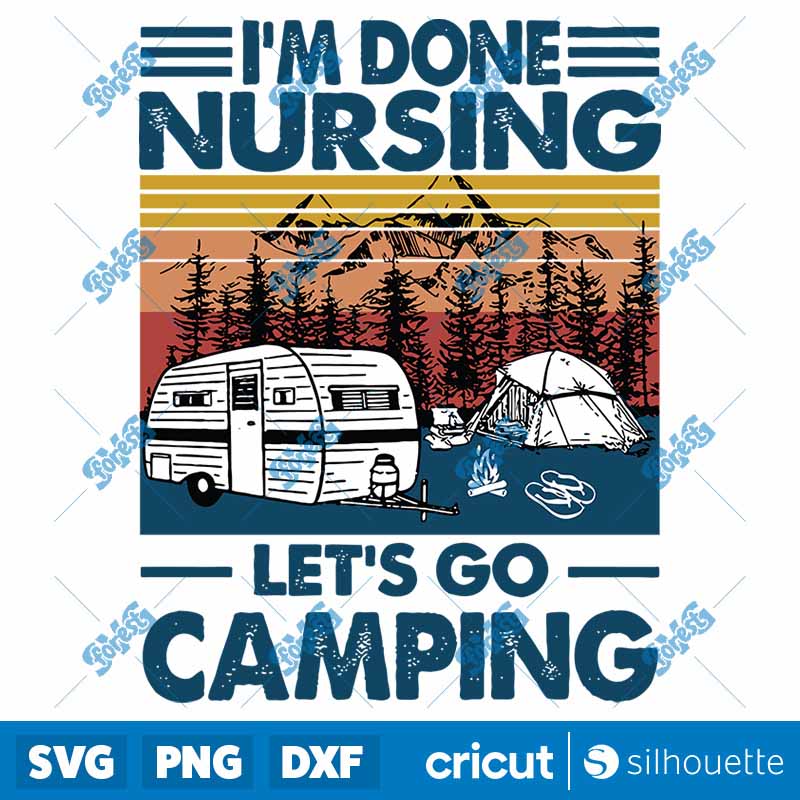 Vintage I'm Done Nusing Let?s
  Go Camping SVG