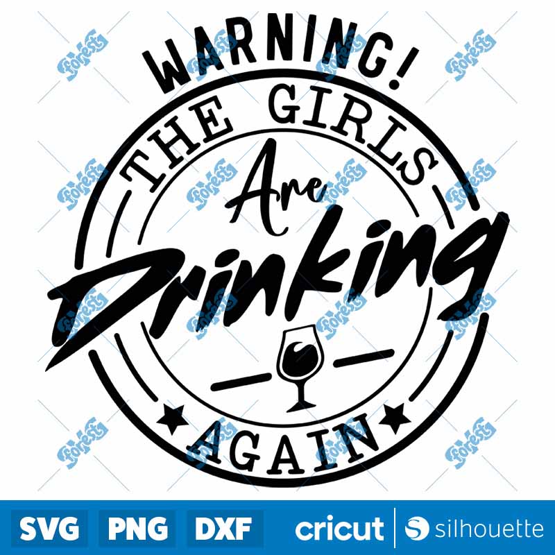 Warning the Girls Are Drinking
  Again SVG