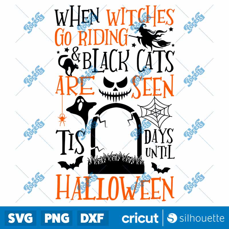 When Witches Go Riding And
  Black Cats Are Seen Tis Days Until Halloween SVG