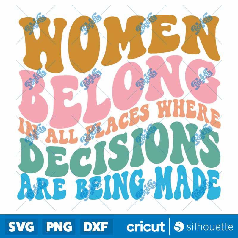 Women Belong In All Places
Where Decisions Are Being Made SVG