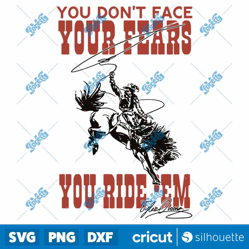 You Don't Face Your Fears You
Ride Them SVG