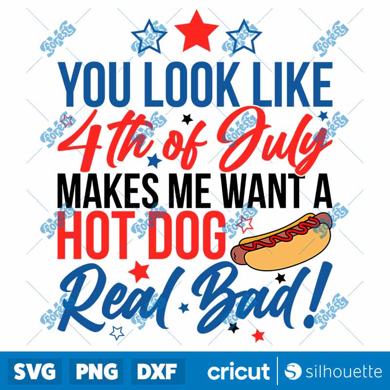 You Look Like 4th Of July
Makes Me Want A Hot Dog Real Bad SVG