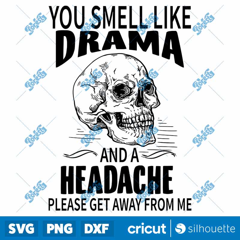 You Smell Like Drama And A
  Headache SVG