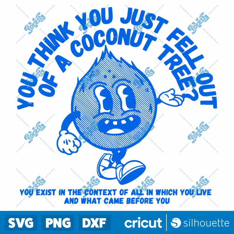 You Think You Just Fell Out Of
A Coconut Tree SVG