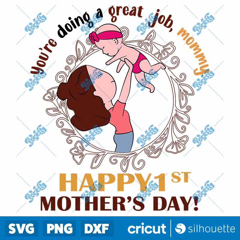 You?re Doing A Great Job Mommy
  Happy 1st Mother?s Day SVG