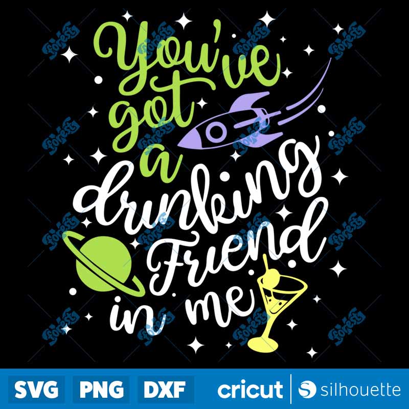 You've Got A Drinking Friend
in Me SVG