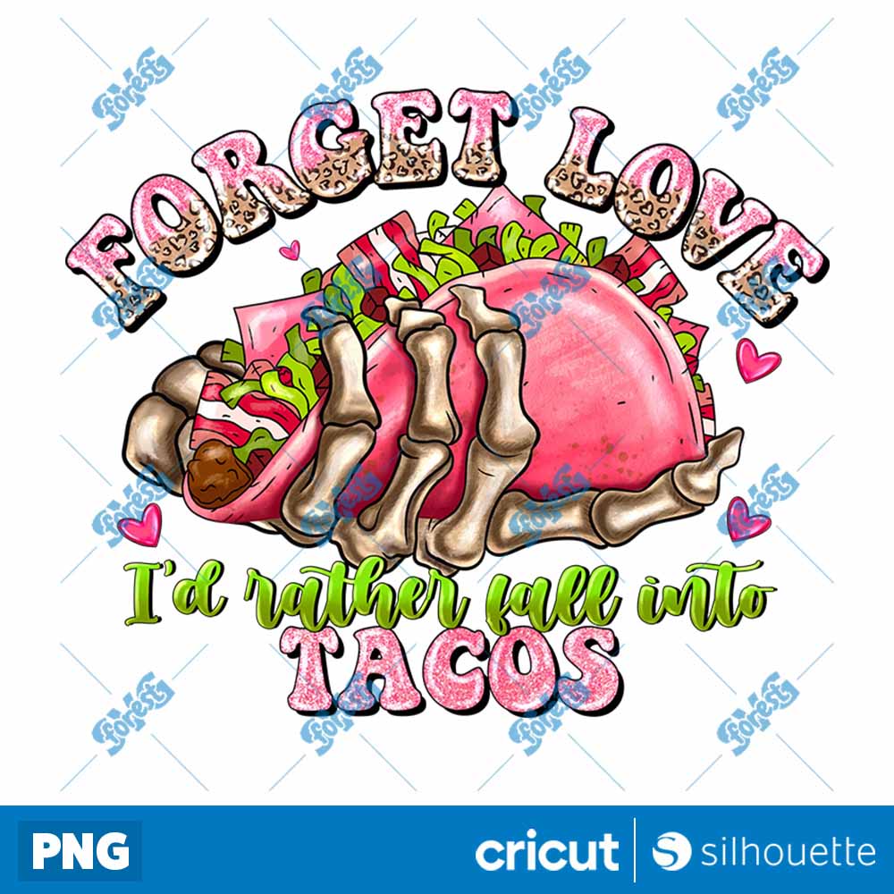 Forget Love Id Rather Fall
  Into Tacos PNG