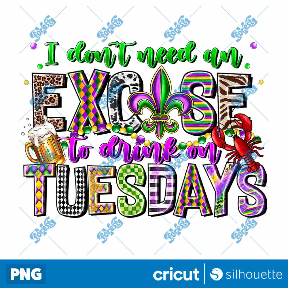 I Dont Need And Excose To
  Drink On Tuesdays PNG